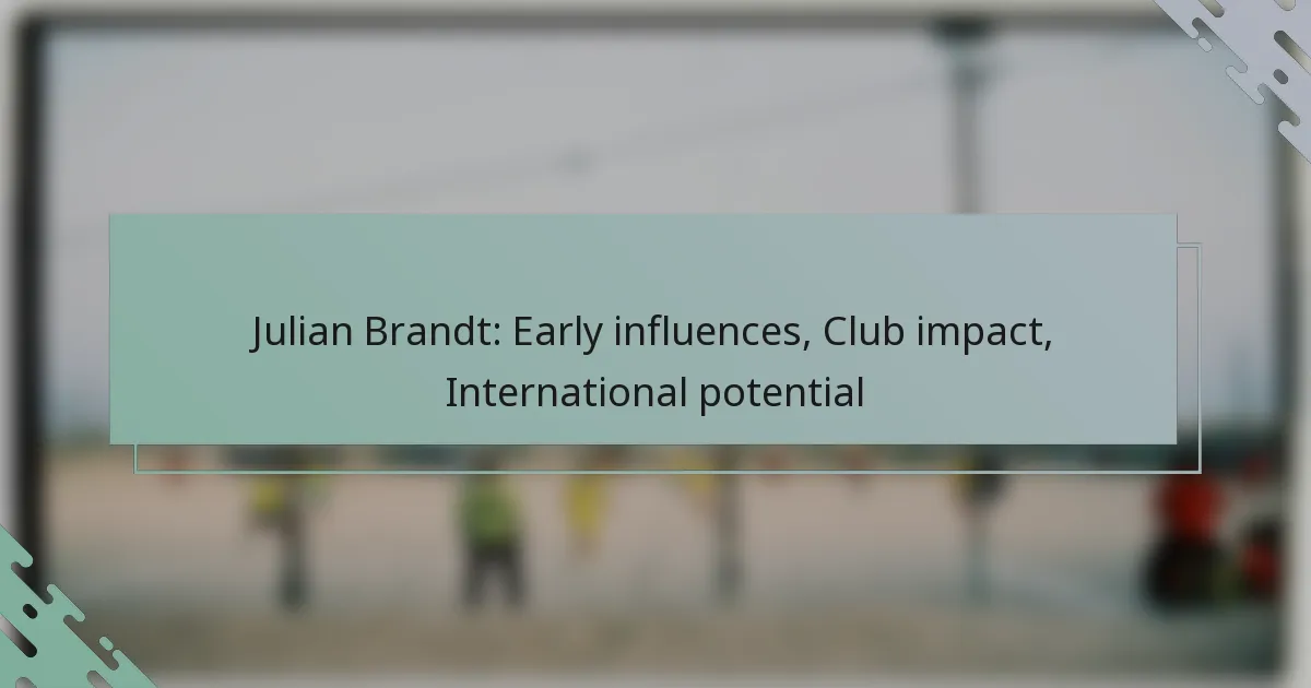 Julian Brandt: Early influences, Club impact, International potential