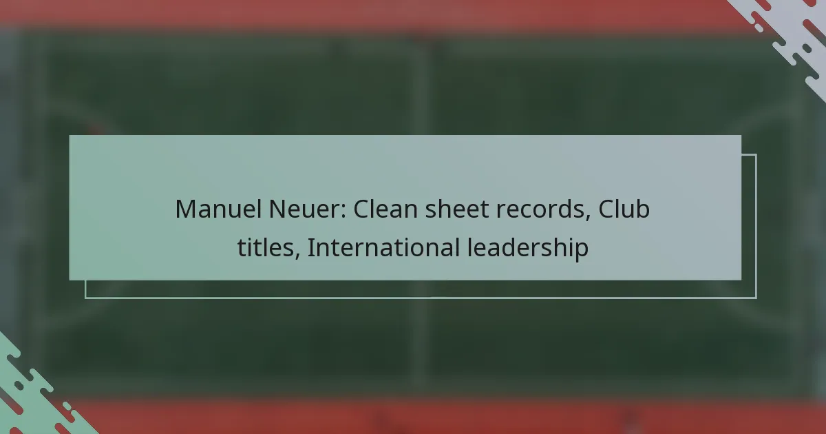 Manuel Neuer: Clean sheet records, Club titles, International leadership