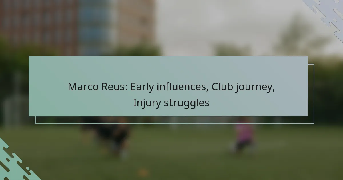 Marco Reus: Early influences, Club journey, Injury struggles