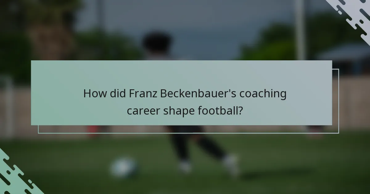 How did Franz Beckenbauer's coaching career shape football?