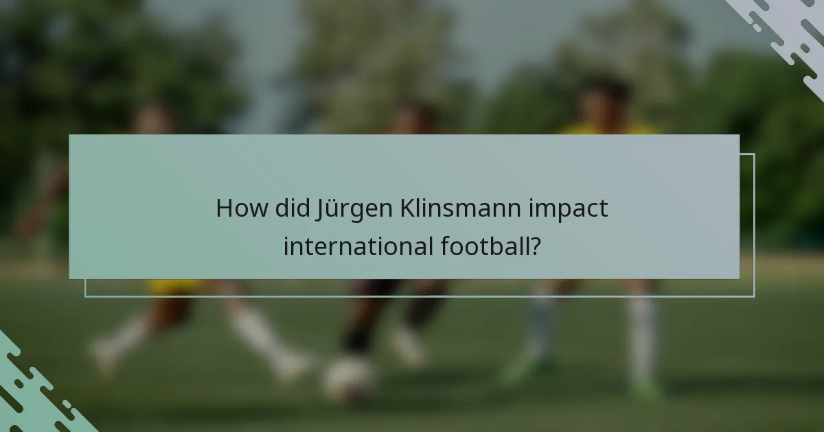 How did Jürgen Klinsmann impact international football?
