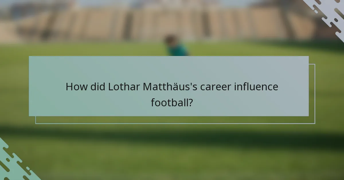 How did Lothar Matthäus's career influence football?