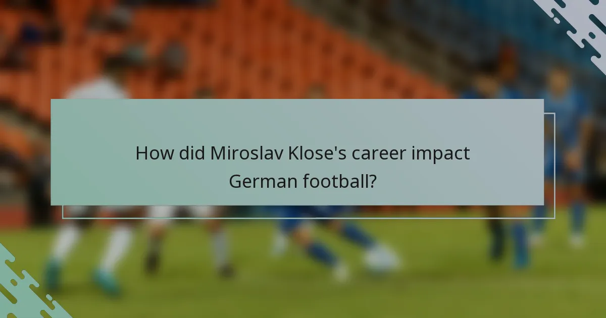 How did Miroslav Klose's career impact German football?