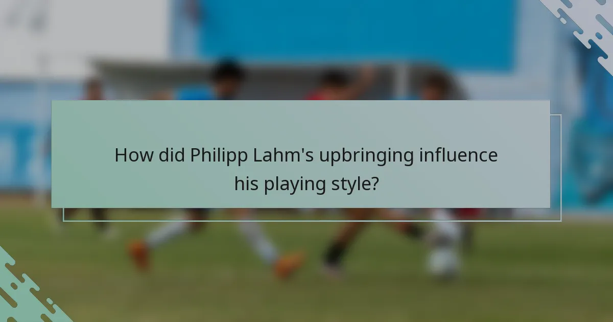 How did Philipp Lahm's upbringing influence his playing style?