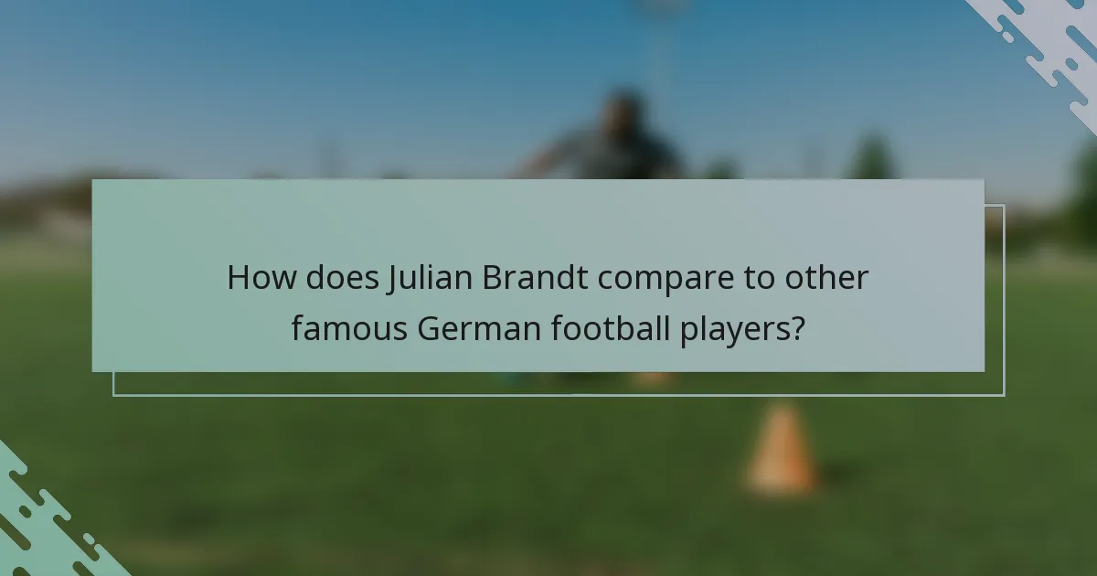 How does Julian Brandt compare to other famous German football players?