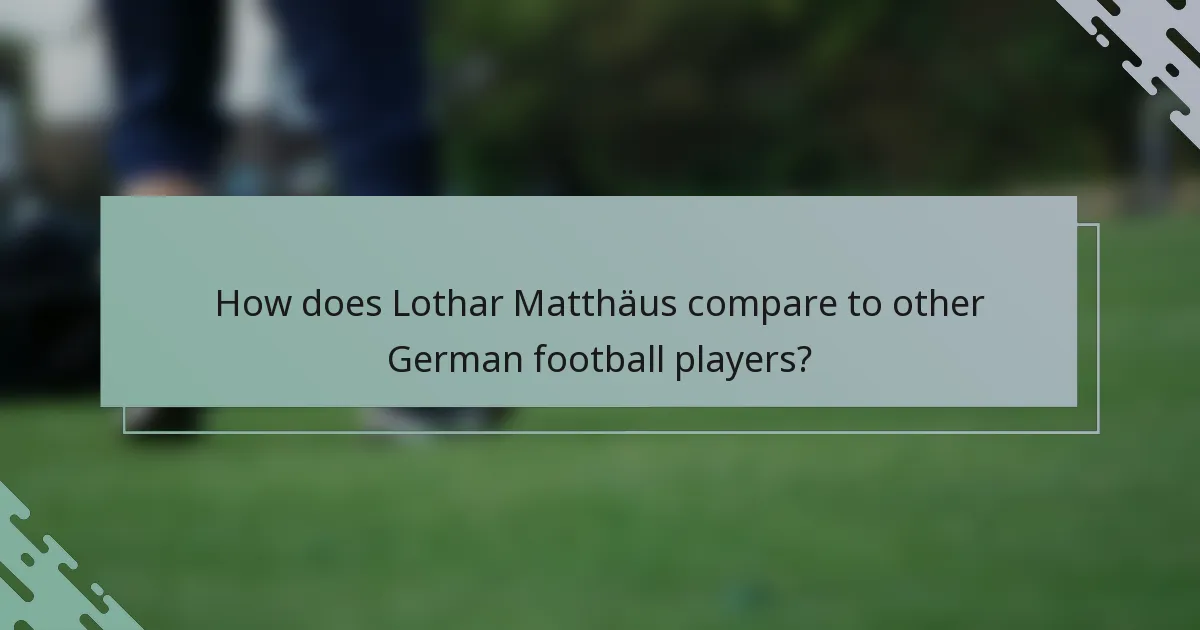 How does Lothar Matthäus compare to other German football players?