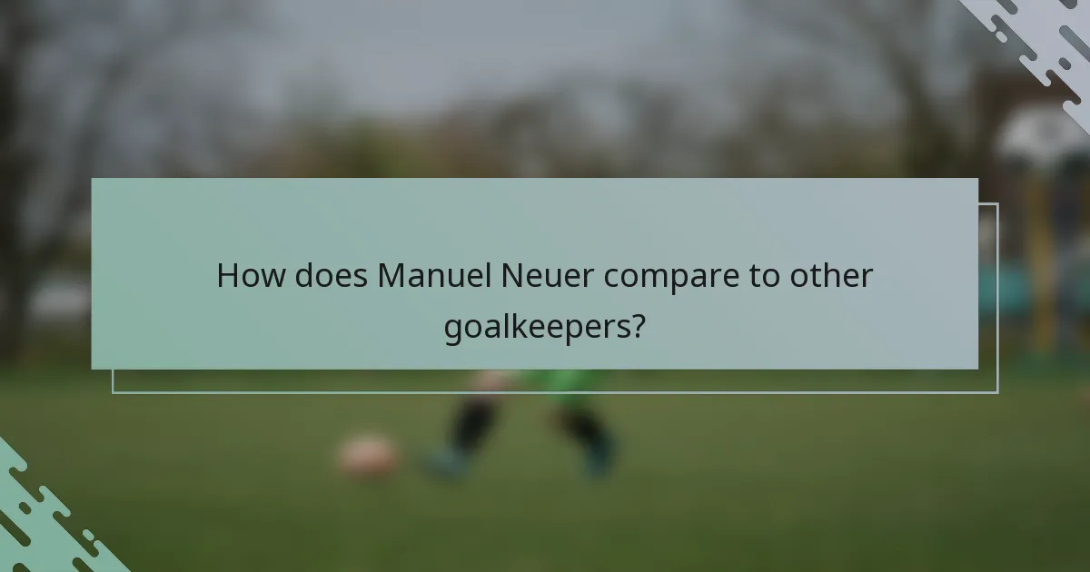 How does Manuel Neuer compare to other goalkeepers?