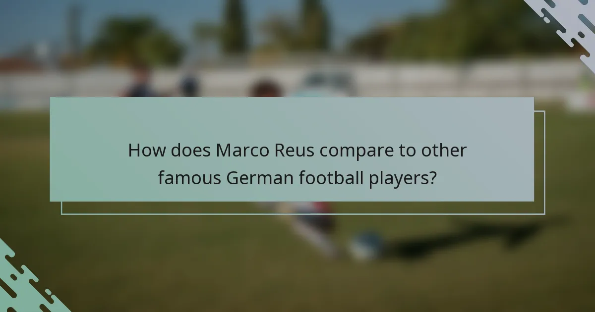 How does Marco Reus compare to other famous German football players?