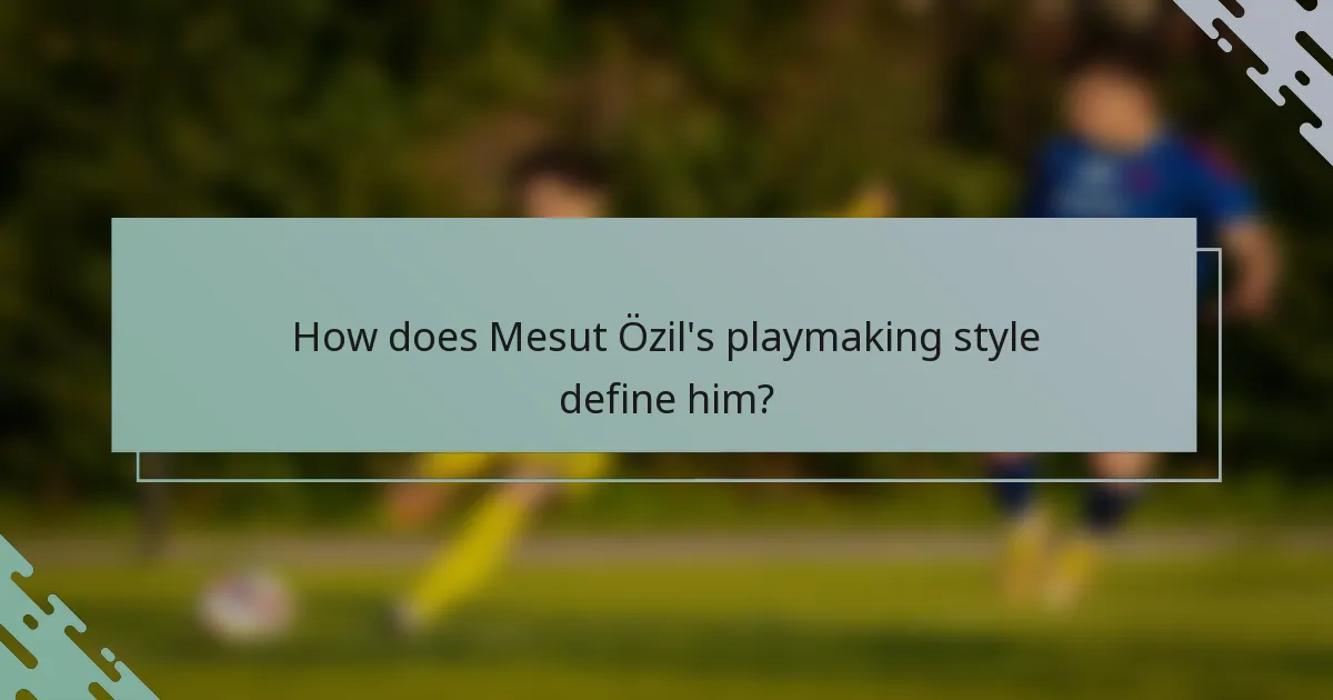 How does Mesut Özil's playmaking style define him?