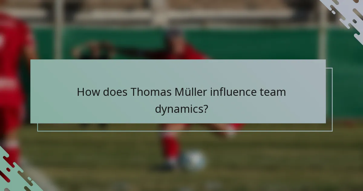 How does Thomas Müller influence team dynamics?
