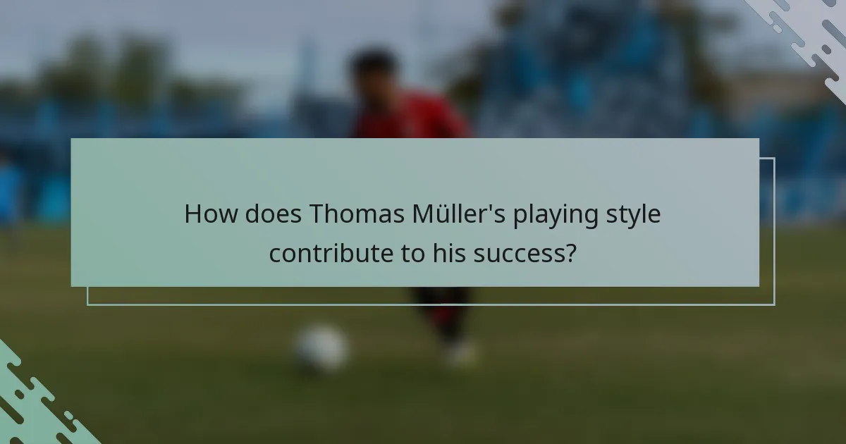 How does Thomas Müller's playing style contribute to his success?
