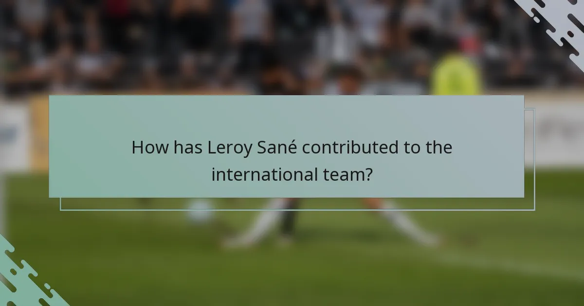 How has Leroy Sané contributed to the international team?