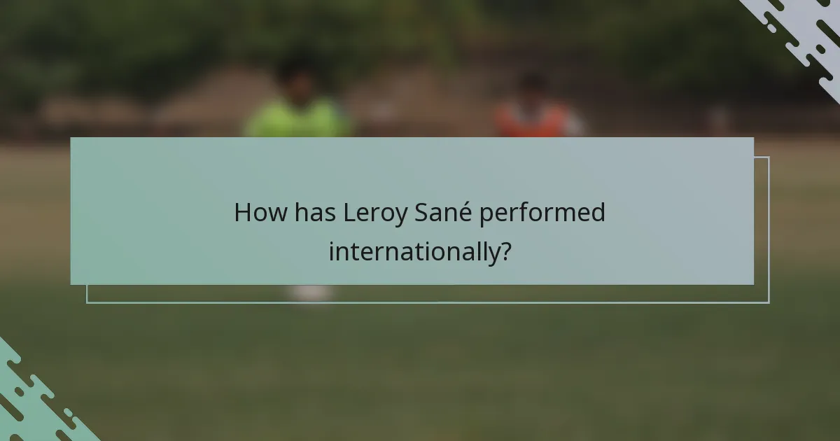 How has Leroy Sané performed internationally?