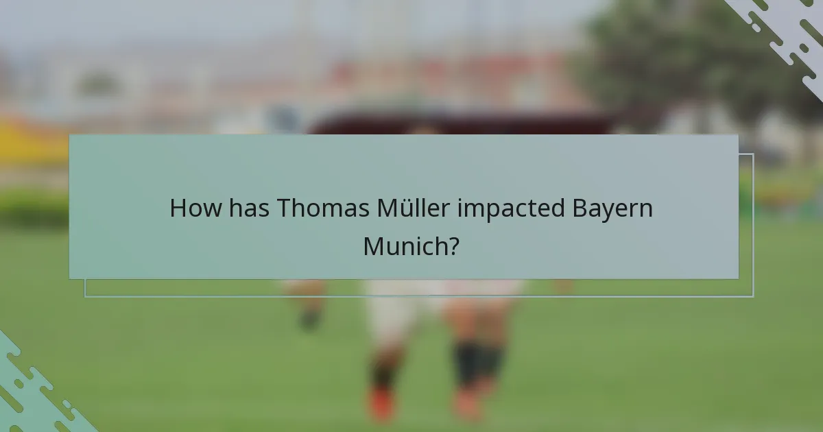 How has Thomas Müller impacted Bayern Munich?