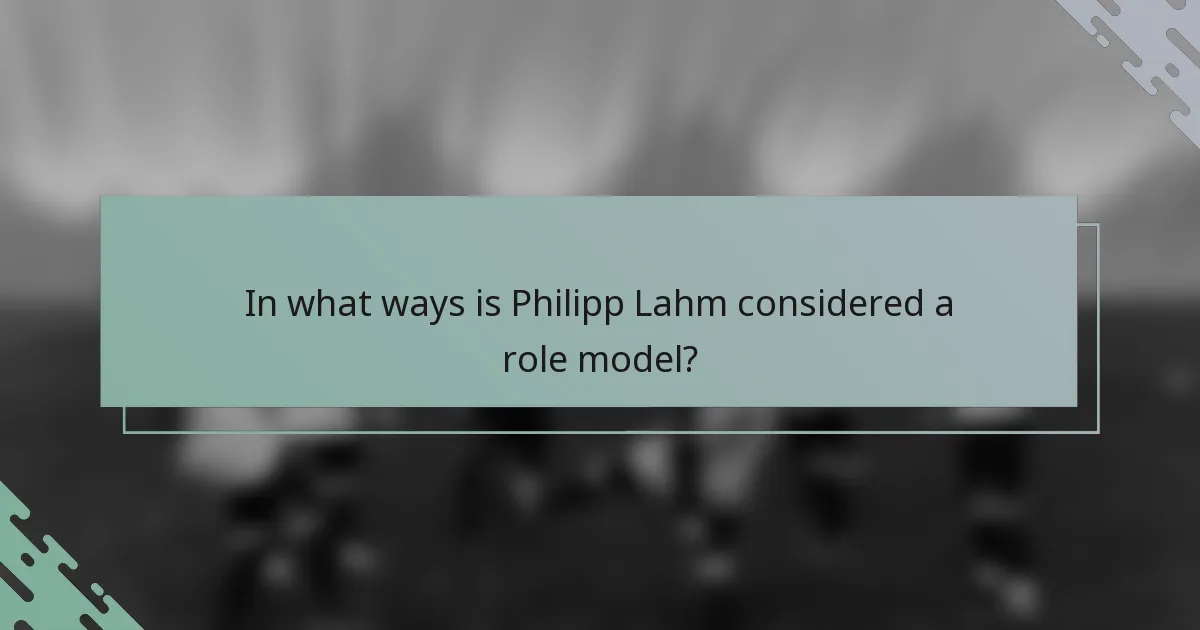 In what ways is Philipp Lahm considered a role model?
