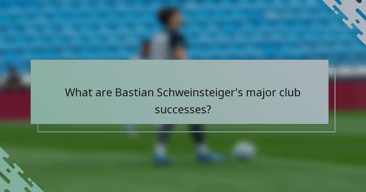 What are Bastian Schweinsteiger's major club successes?