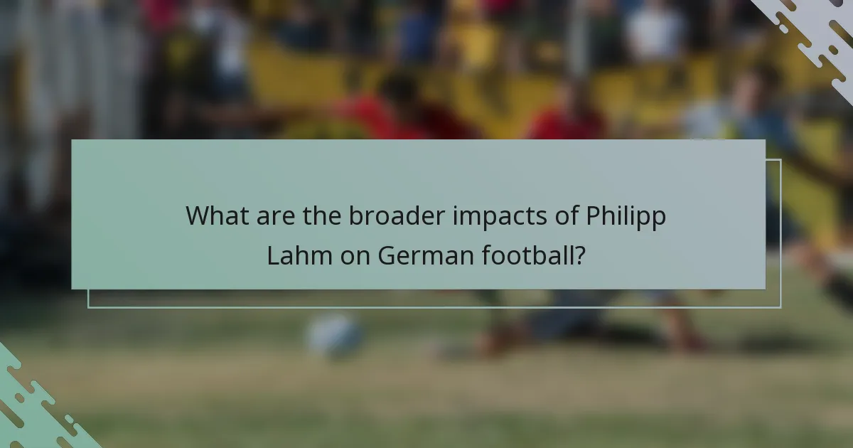 What are the broader impacts of Philipp Lahm on German football?