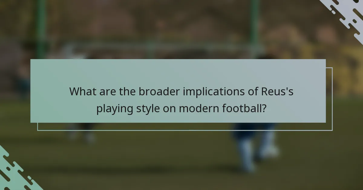 What are the broader implications of Reus's playing style on modern football?