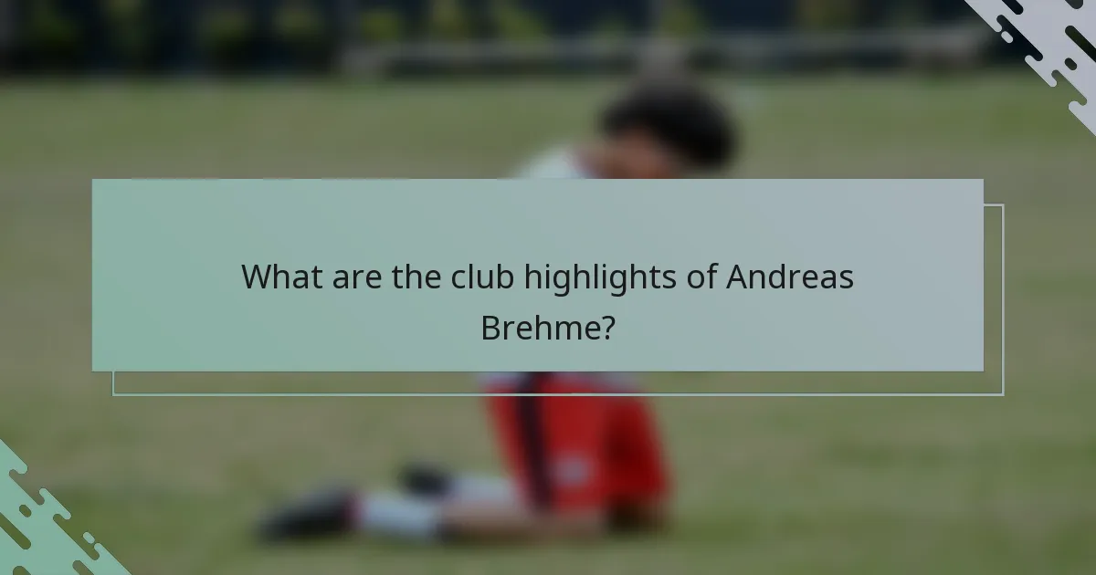 What are the club highlights of Andreas Brehme?