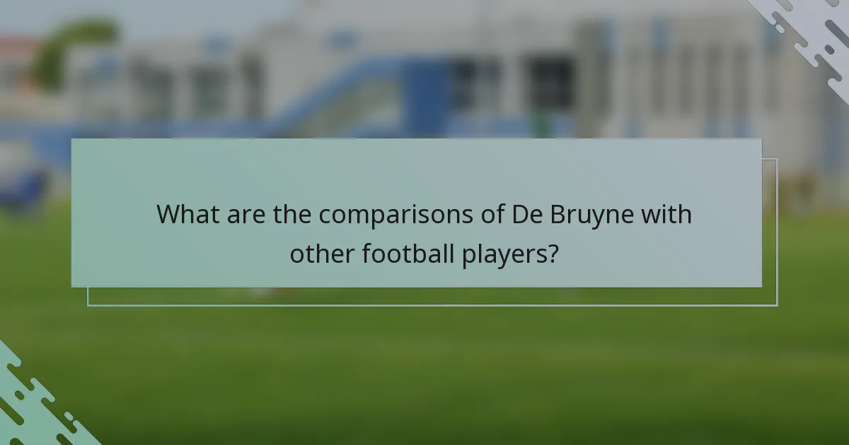 What are the comparisons of De Bruyne with other football players?