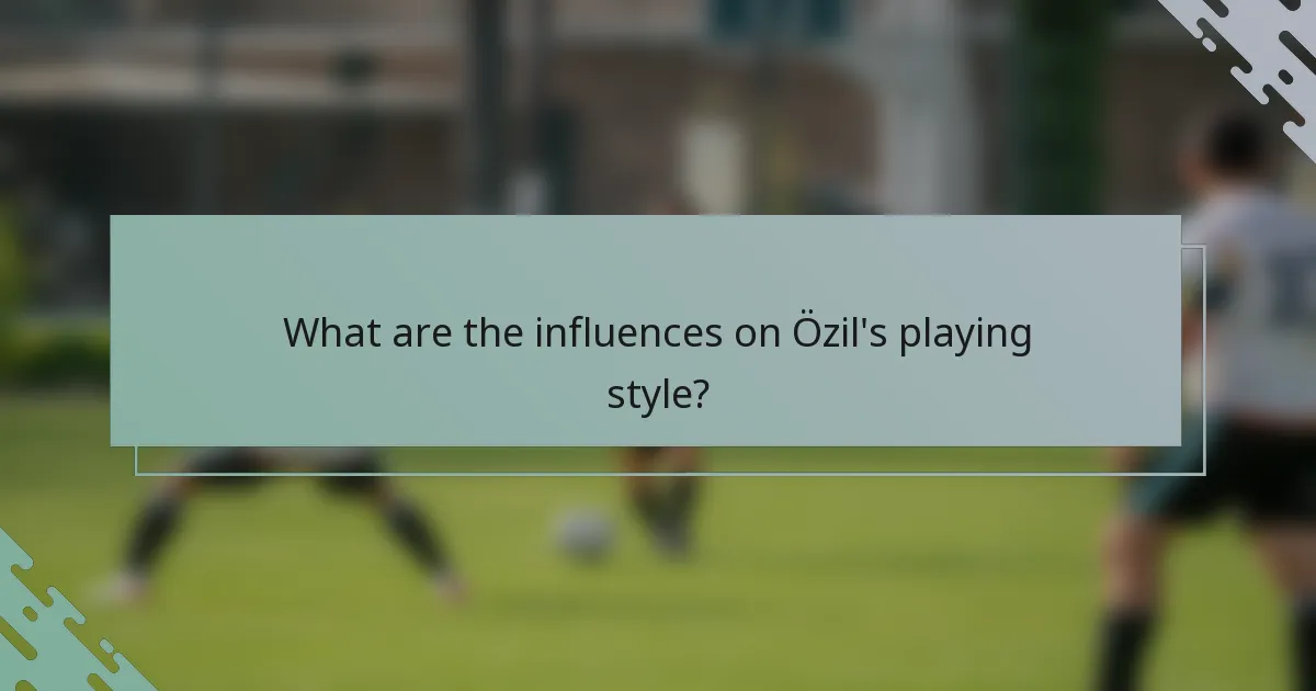 What are the influences on Özil's playing style?