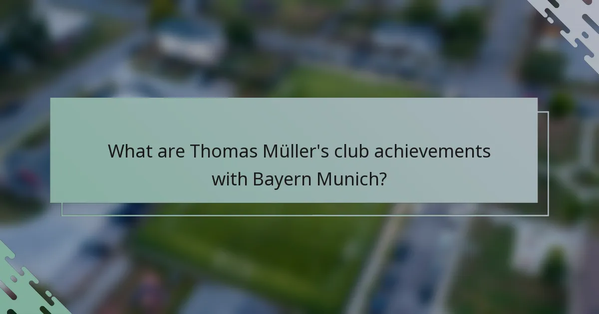 What are Thomas Müller's club achievements with Bayern Munich?