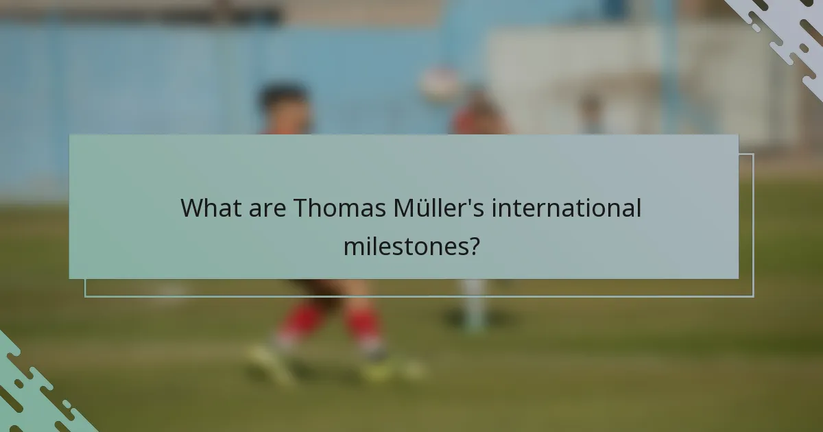 What are Thomas Müller's international milestones?