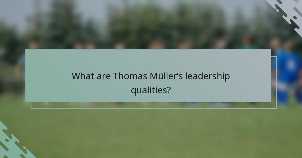 What are Thomas Müller’s leadership qualities?