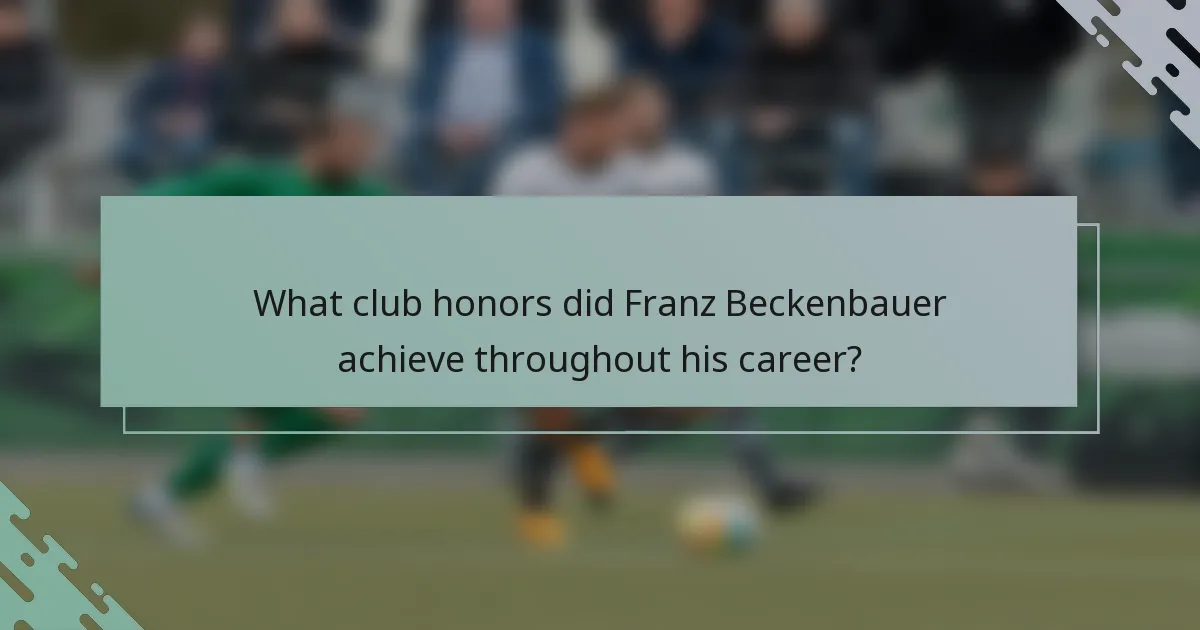 What club honors did Franz Beckenbauer achieve throughout his career?