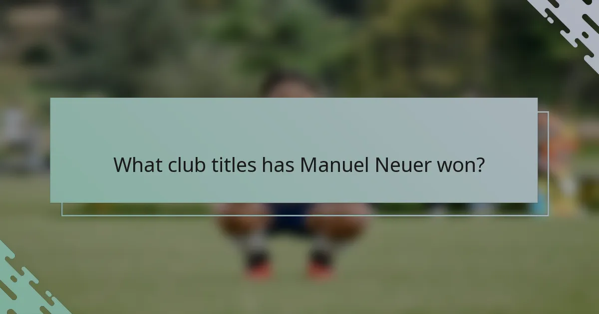 What club titles has Manuel Neuer won?