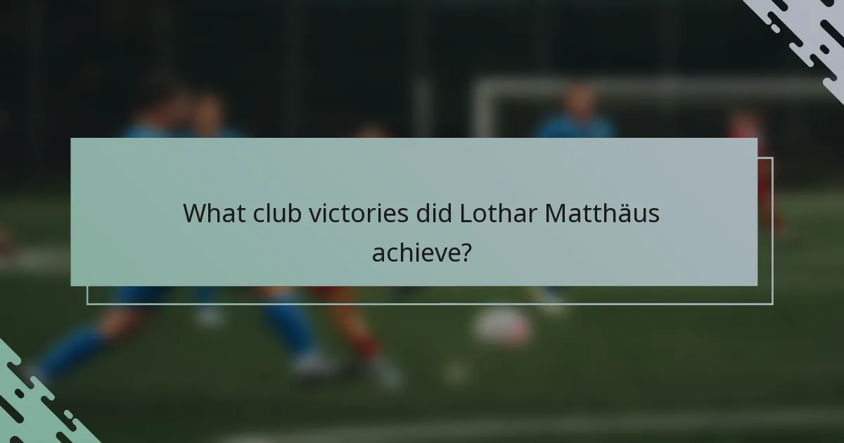 What club victories did Lothar Matthäus achieve?