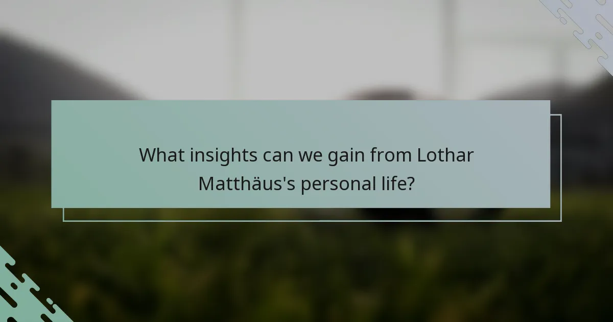 What insights can we gain from Lothar Matthäus's personal life?