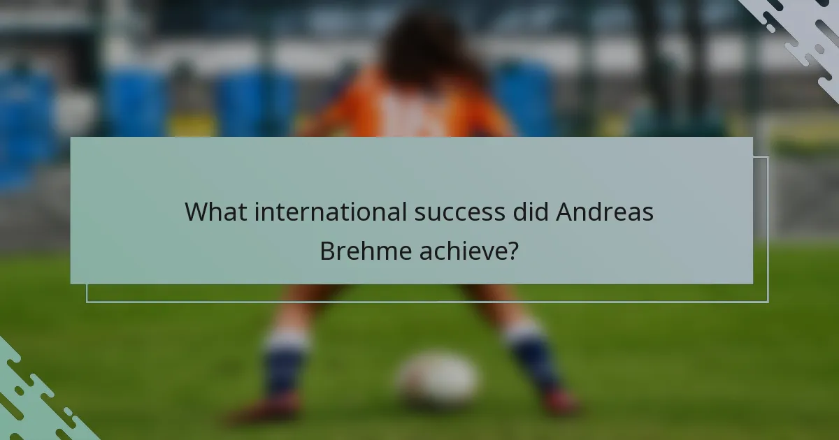 What international success did Andreas Brehme achieve?