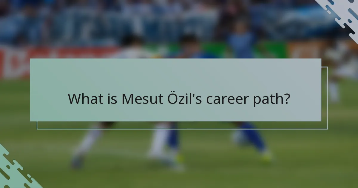 What is Mesut Özil's career path?