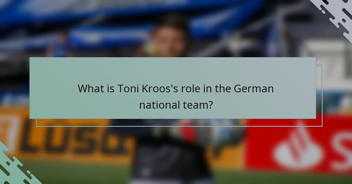 What is Toni Kroos's role in the German national team?