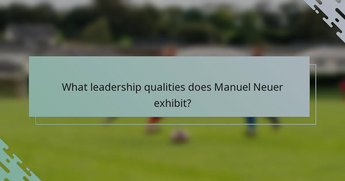 What leadership qualities does Manuel Neuer exhibit?