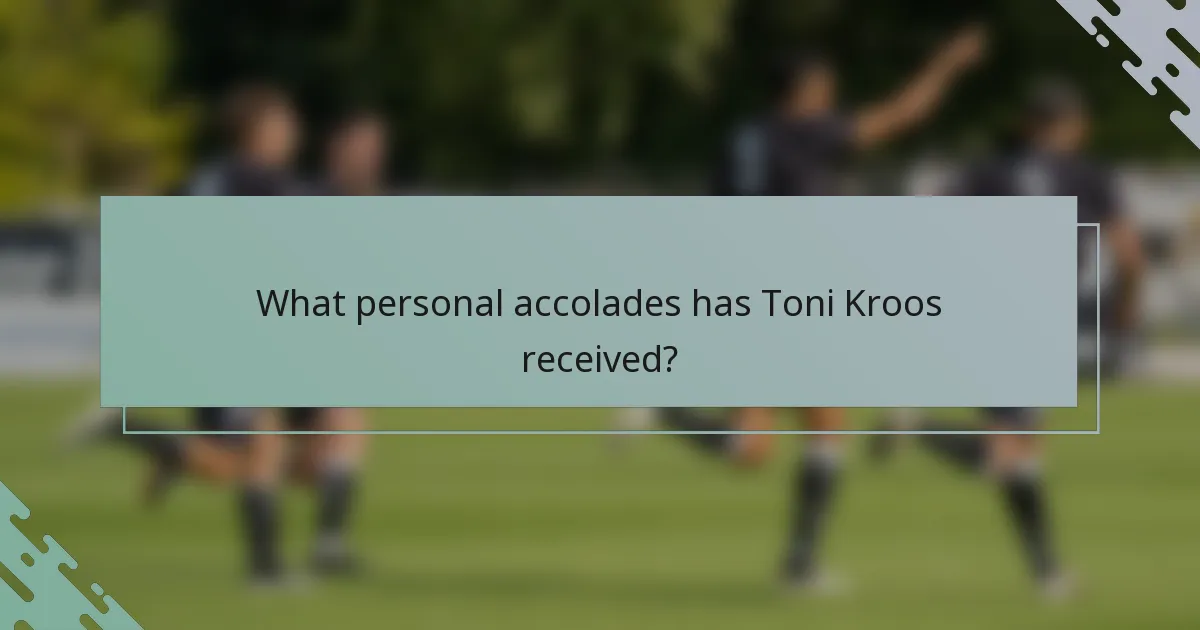What personal accolades has Toni Kroos received?