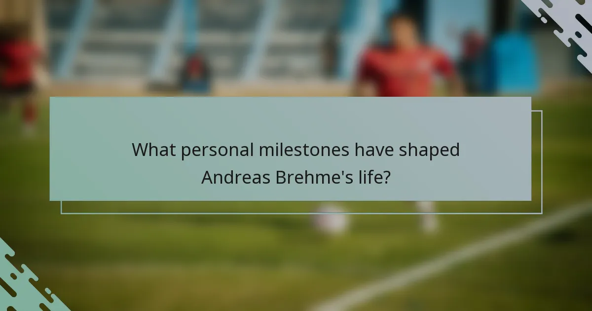 What personal milestones have shaped Andreas Brehme's life?
