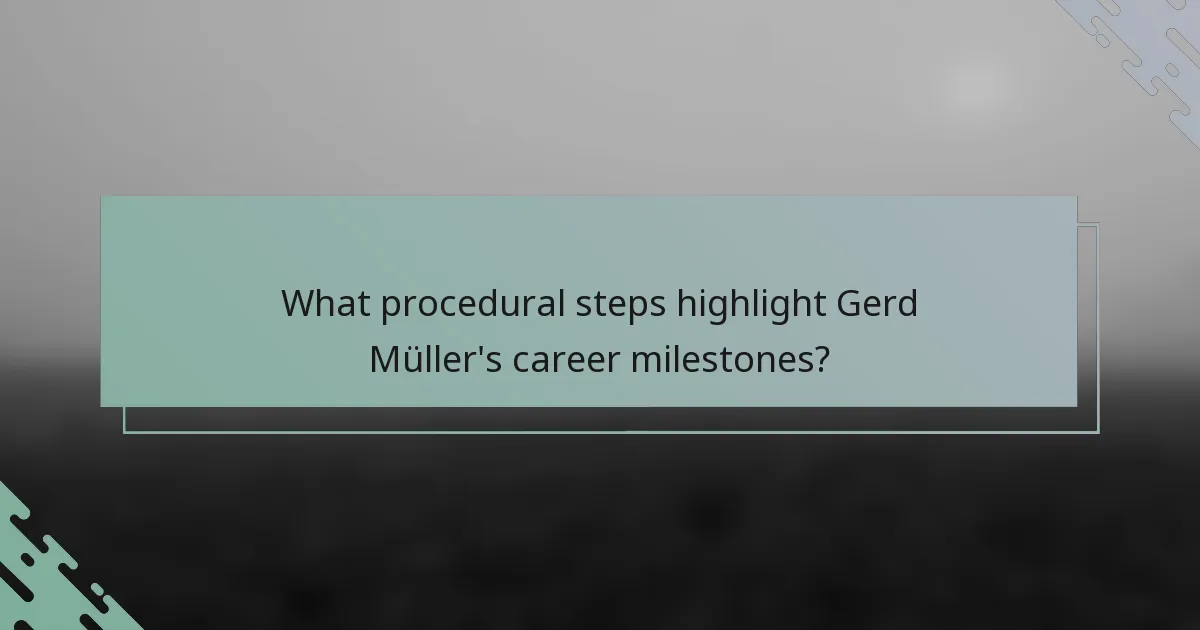 What procedural steps highlight Gerd Müller's career milestones?