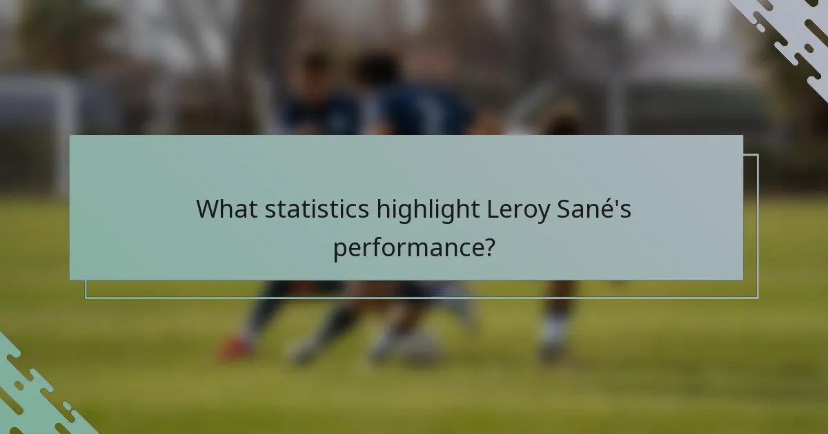 What statistics highlight Leroy Sané's performance?