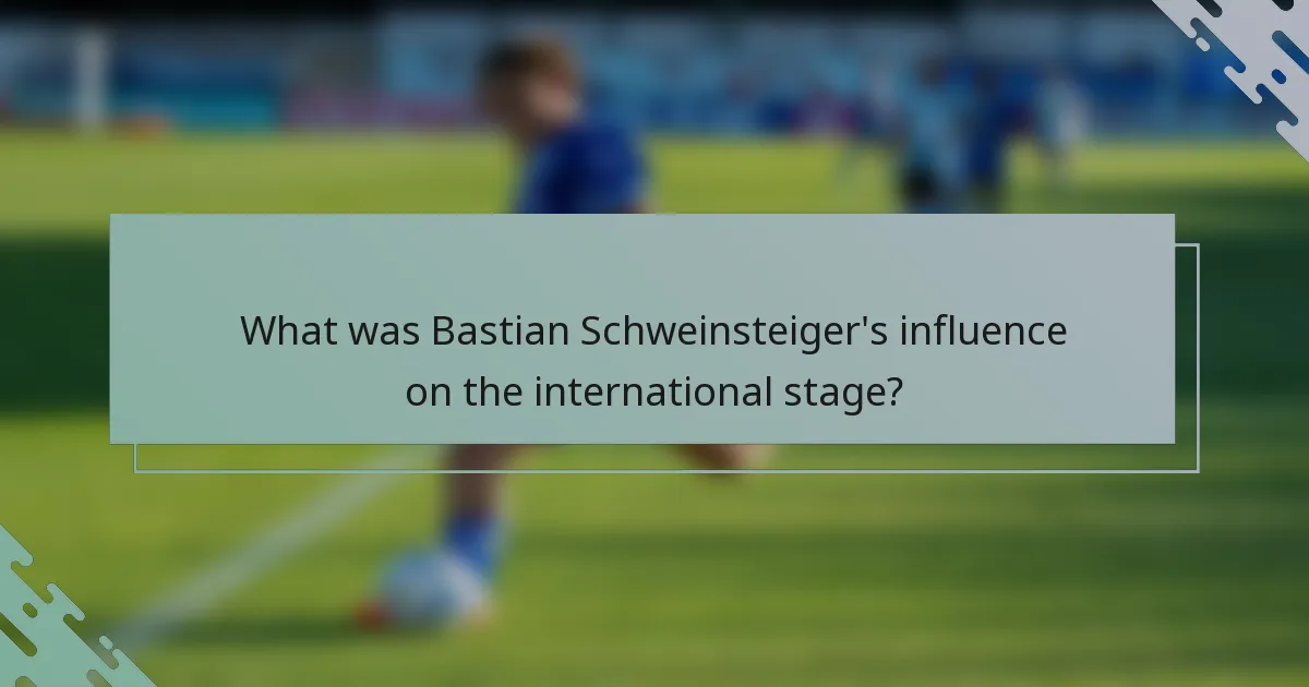 What was Bastian Schweinsteiger's influence on the international stage?