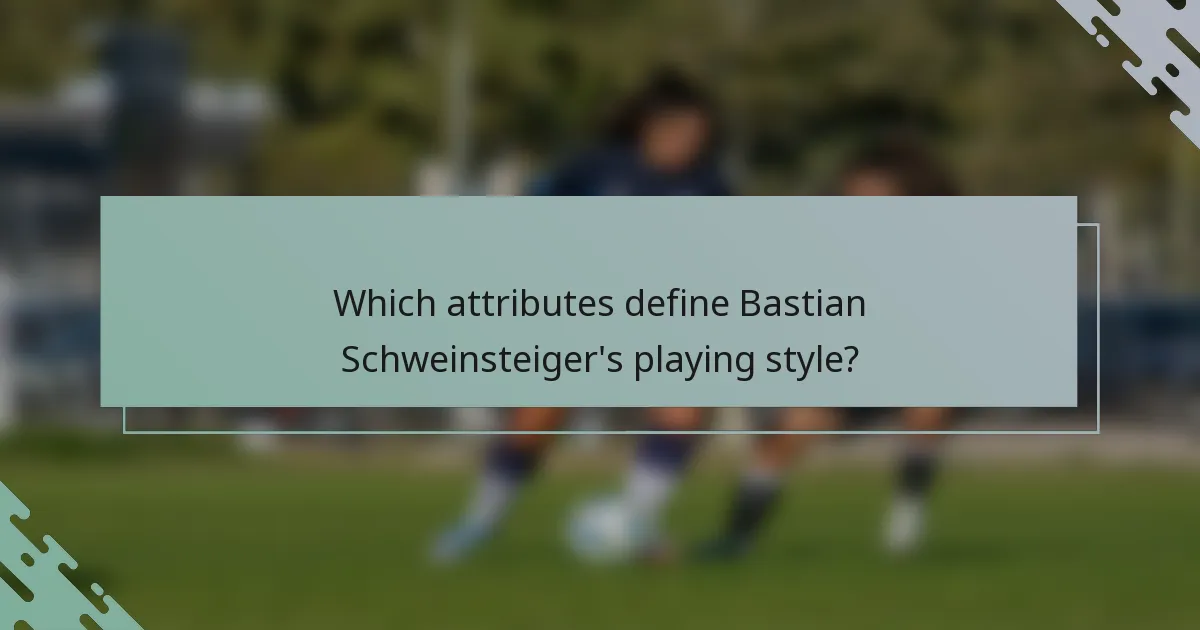 Which attributes define Bastian Schweinsteiger's playing style?