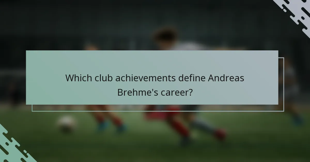 Which club achievements define Andreas Brehme's career?