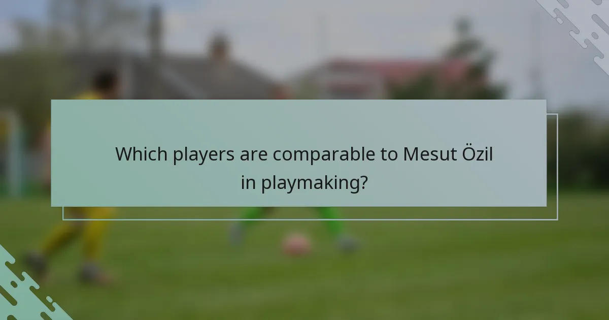 Which players are comparable to Mesut Özil in playmaking?